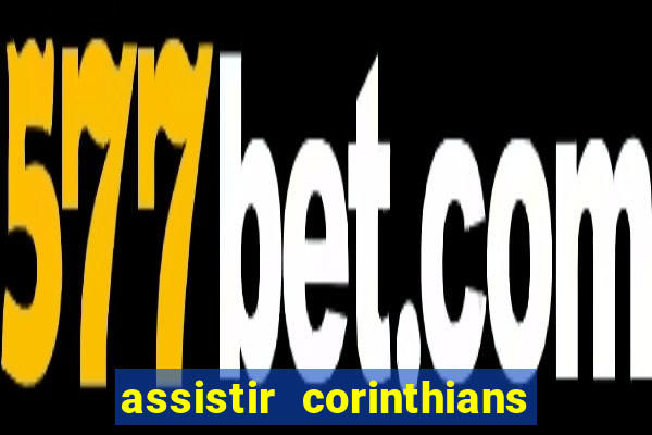 assistir corinthians futebol play hd